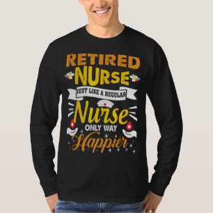 Retired Nurse Just Like A Regular Nurse Only Way H T-Shirt