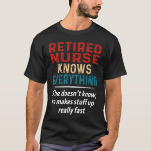 Retired Nurse Knows Everything T-Shirt