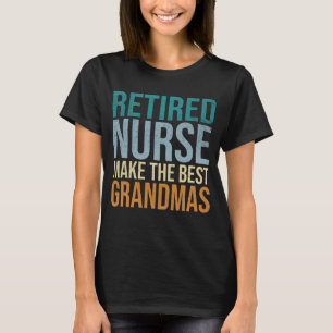 Retired Nurse Make The Best Grandmas Retirement T-Shirt