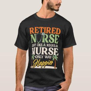 Retired Nurse Regular Happier Retirement Retiree T-Shirt