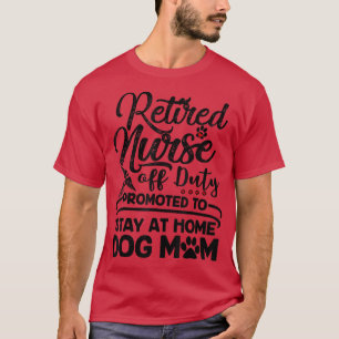 Retired Nurse Stay At Home Dog Mum Mother's Day T-Shirt