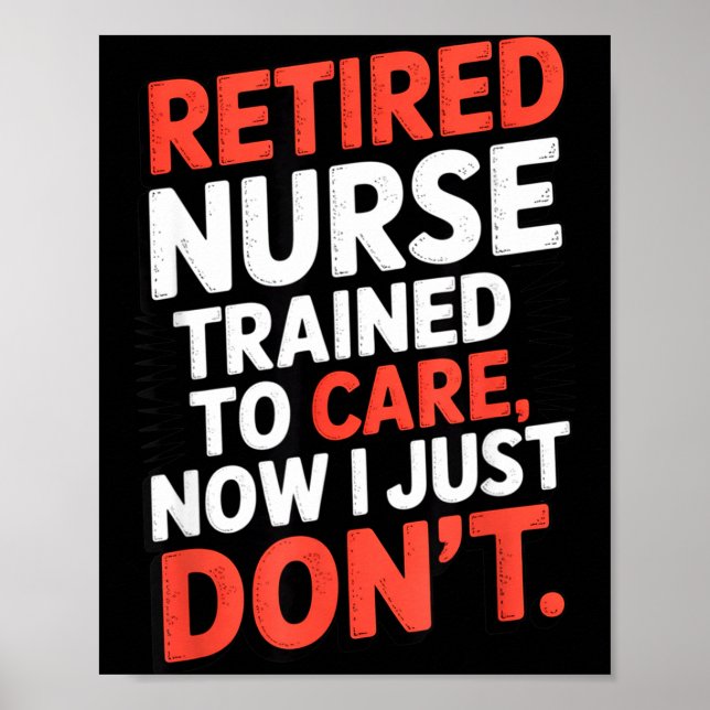 Retired Nurse Trained To Care Now I Just Don’t Fun Poster (Front)