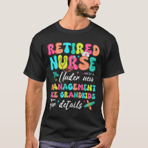 Retired Nurse Under New Management Gifts For Retir T-Shirt