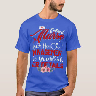 Retired Nurse under new management see grandkids f T-Shirt