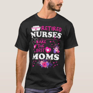 Retired Nurses Make The Best Mum Cute Mother Grand T-Shirt