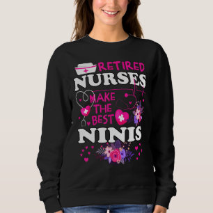 Retired Nurses Make The Best Nini Cute Mother Gran Sweatshirt