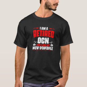 Retired Ocn  Medical Rn Nursing Oncology Certified T-Shirt
