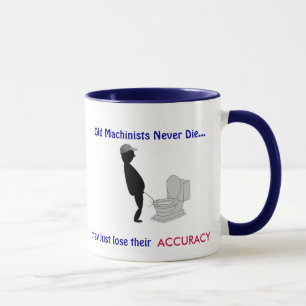 Retired Old Machinists Never Die - Coffee Mug