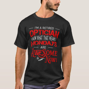 Retired Optician Mondays Are Awesome Retirement T-Shirt