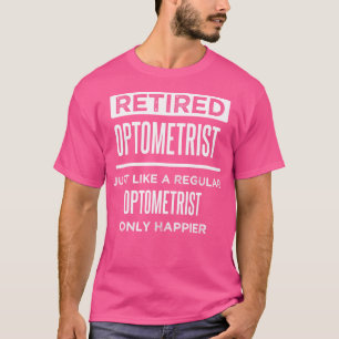 Retired Optometrist Eye Doctor Funny Saying Retire T-Shirt