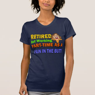 Retired Pain In The Butt T-Shirt