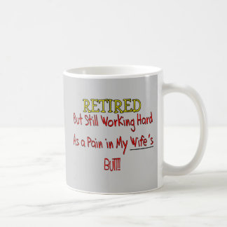 RETIRED "Pain in Wifes Butt!"~~ Funny Coffee Mug