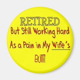 RETIRED "Pain in Wifes Butt!"~~ Funny Magnet