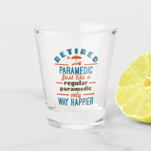 Retired Paramedic EMT Retirement Funny Happier Shot Glass