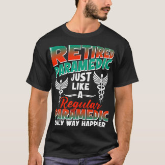 Retired Paramedic Just Like Regular Paramedic Only T-Shirt