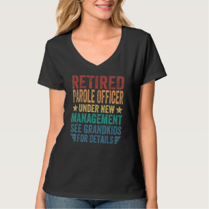 Retired Parole Officer Under New Management For Gr T-Shirt