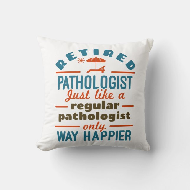 Retired Pathologist Happier Pathology Retirement Cushion (Front)