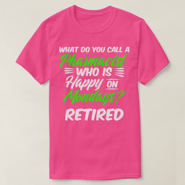 Retired Pharmacist Happy Monday Pharmacy Retiremen T-Shirt (Design Front)