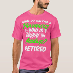 Retired Pharmacist Happy Monday Pharmacy Retiremen T-Shirt