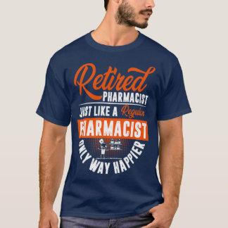 Retired Pharmacist Just Like a Regular Pharmacist T-Shirt
