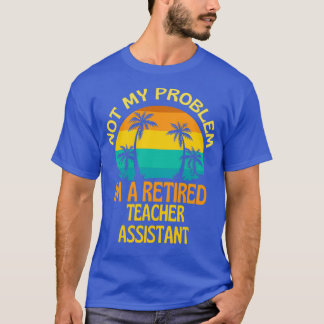 Retired Pharmacist Not My Problem Anymore 2 T-Shirt