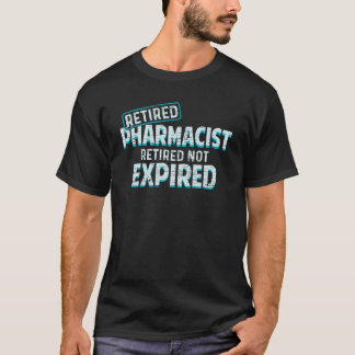 RETIRED PHARMACIST! RETIRED NOT EXPIRED T-Shirt