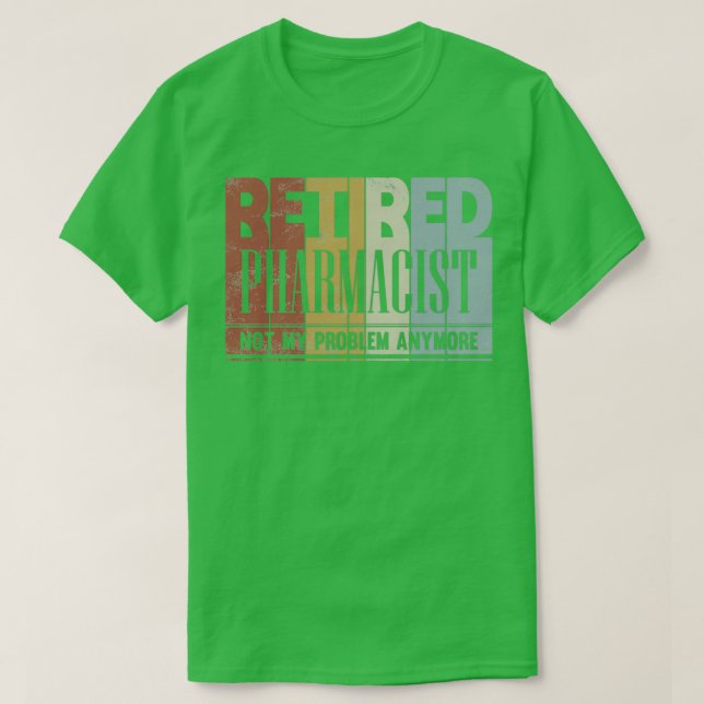 Retired Pharmacist Retirement Gift Not My Problem  T-Shirt (Design Front)