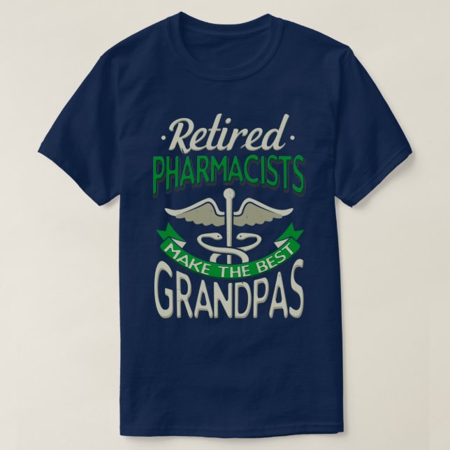 Retired Pharmacists Make The Best Grandpas 1 T-Shirt (Design Front)