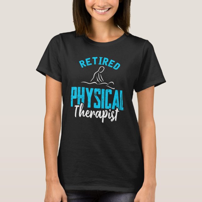 Retired Physical Therapis Physiotherapy Retirement T-Shirt (Front)
