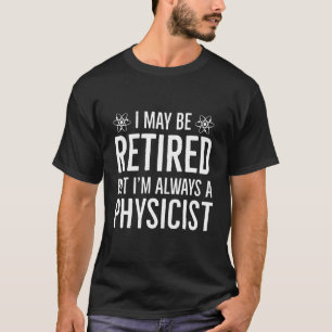 Retired Physicist Retirement Gift T-Shirt