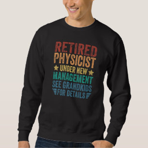 Retired Physicist Under New Management For Grandfa Sweatshirt