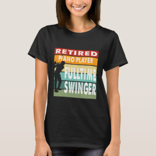 Retired Piano Player Fulltime Swinger Golf Golfer T-Shirt