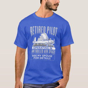 Retired Pilot Operating in Controlled Air Space T-Shirt