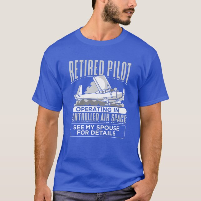 Retired Pilot Operating in Controlled Air Space T-Shirt (Front)