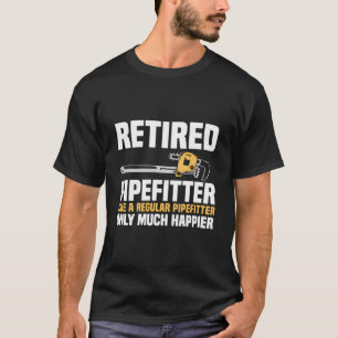 Retired Pipefitter Like A Regular Pipefitter T-Shirt