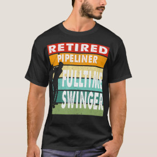 Retired Pipeliner Fulltime Swinger Golf Golfer Gif T-Shirt