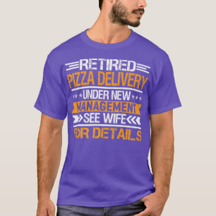 Retired Pizza delivery Under New Management See Wi T-Shirt