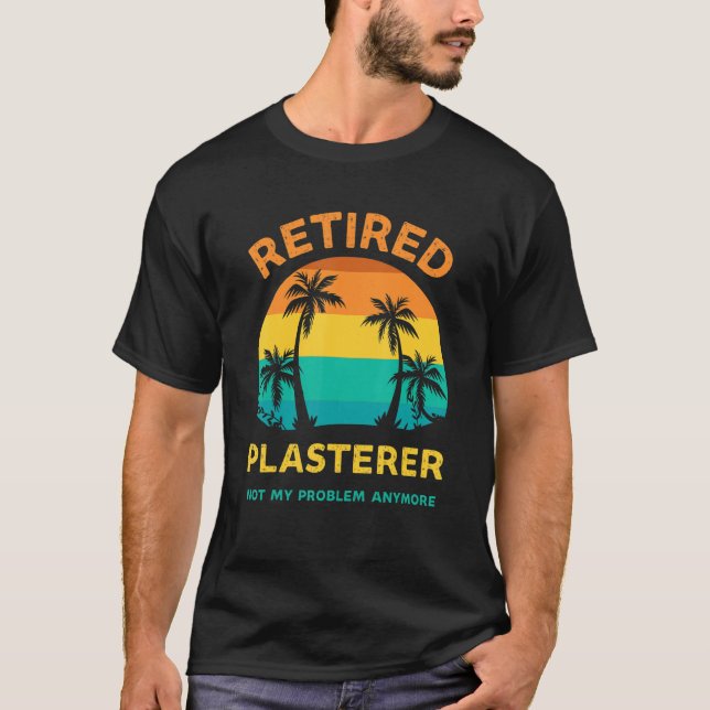 Retired Plasterer Not My Problem Anymore Retro Ret T-Shirt (Front)