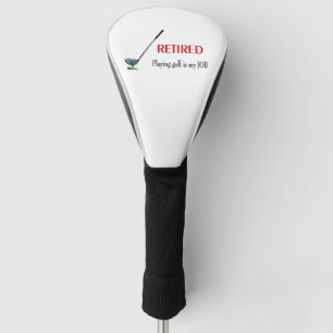 Retired Playing Golf is a Job Head Cover