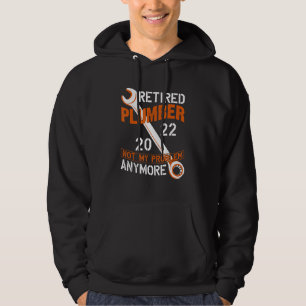 Retired Plumber 2022 Not My Problem Anymore Hoodie