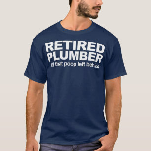 Retired Plumber funny Retired Plumber T-Shirt
