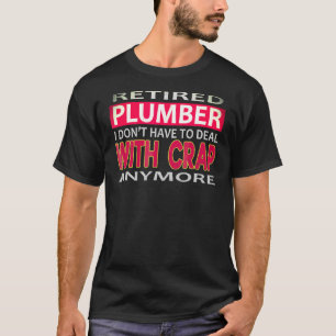 Retired Plumber I Dont Deal With Crap Anymore Plum T-Shirt