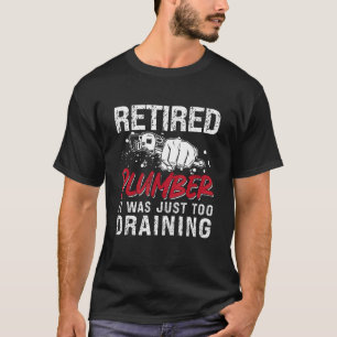 Retired Plumber It Was Just Master Plumbing Trade T-Shirt