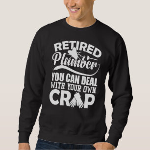Retired Plumber Not My Problem Anymore Funny Trade Sweatshirt
