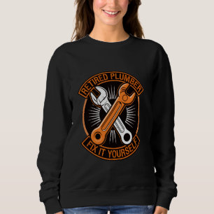 Retired Plumber Pipefitter Retire Men Funny Sarcas Sweatshirt