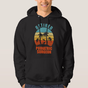 Retired Podiatric Surgeon Funny Surgery Happy Reti Hoodie