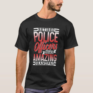 Retired Police Officers Make Amazing Grandpas Cop  T-Shirt
