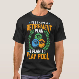 Retired Pool Ball Player Snooker Billiard Quote D T-Shirt
