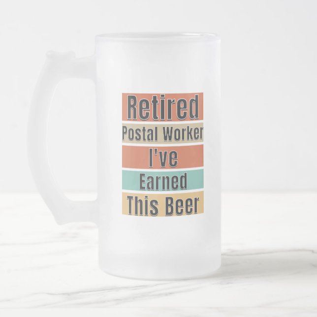 Retired Postal Worker. I've Earned This Beer Frosted Glass Beer Mug (Left)