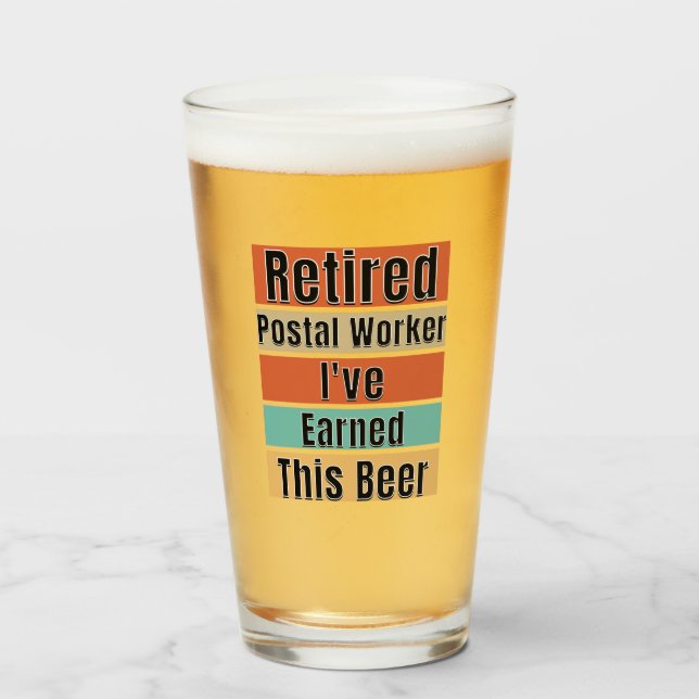 Retired Postal Worker. I've Earned This Beer Glass (Front Filled)
